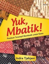 Image of Yuk, Mbatik!: Panduan Terampil Membatik untuk Siswa