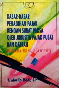 Image of Dasar-dasar Penagihan Pajak dengan Surat Paksa oleh Jurusita Pajak Pusat dan Daerah [Berdasarkan UU no. 19 thn. 1997]