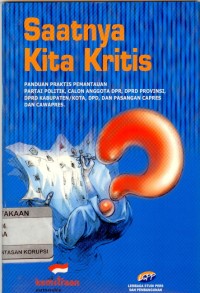 Image of Saatnya Kita Kritis: Panduan Praktis Pemantauan Partai Politik, Calon Anggota DPR, DPRD Provinsi, DPRD Kabupaten/Kota, DPD dan Pasangan Capres dan Cawapres